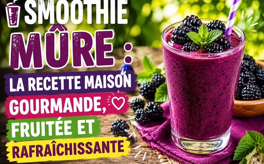 Le smoothie mûre maison